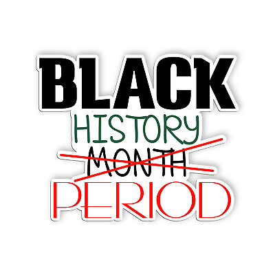 #ad Black History Period Sticker African American Black Right Sticker Vinyl Size 5in $6.45
