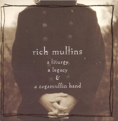 #ad Mullins Rich : A Liturgy A Legacy amp; A Ragamuffin Band CD $6.32
