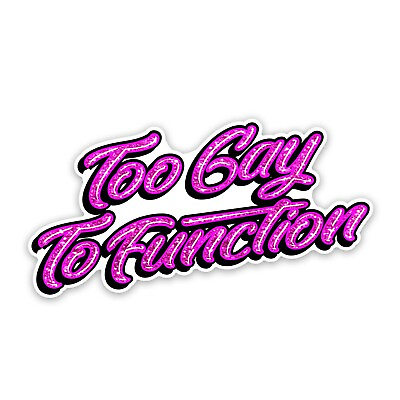 #ad Too Gay To Function Gay Pride LGBTQ 5quot; Wide Sticker Includes Two Stickers $5.99