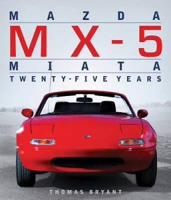#ad Mazda MX 5 Miata: Twenty Five Years Hardcover By Bryant Thomas GOOD $14.97