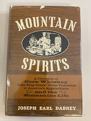 #ad MOUNTAIN SPIRITS: A CHRONICLE OF CORN WHISKEY FROM KING By Joseph Earl Dabney $10.79