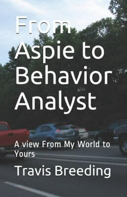 #ad From Aspie to Behavior Analyst: A view From My World to Yours $49.14