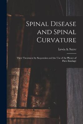 #ad Spinal Disease and Spinal Curvature: Their Treatment by Suspension and the Use GBP 25.34