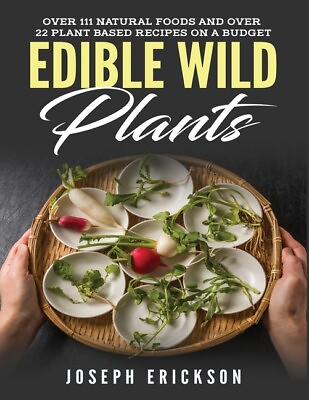 #ad Edible Wild Plants: Over 111 Natural Foods And Over 22 Plant Based Recipes ... $15.25