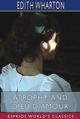 #ad Atrophy and Dieu D#x27;Amour Esprios Classics by Edith Wharton English Paperbac $23.52