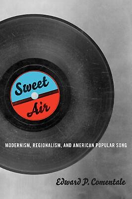#ad Sweet Air: Modernism Regionalism and American Popular Song by Edward P. Coment $41.59