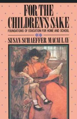 #ad For the Children#x27;s Sake: Foundations of Education for Home and School Ch GOOD $5.52