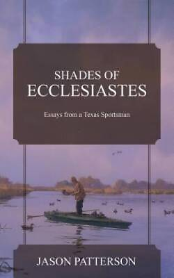 #ad Shades of Ecclesiastes: Essays from a Texas Sportsman Paperback GOOD $15.94
