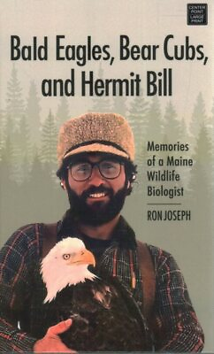 #ad Bald Eagles Bear Cubs and Hermit Bill : Memories of a Maine Wildlife Biolog... $44.57