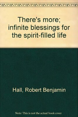 #ad THERE#x27;S MORE; INFINITE BLESSINGS FOR THE SPIRIT FILLED By Robert Benjamin Hall $25.49