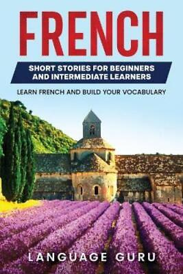 #ad Language Guru French Short Stories for Beginners and Intermediate Le Paperback $10.57