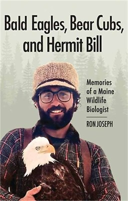 #ad Bald Eagles Bear Cubs and Hermit Bill: Memories of a Maine Wildlife Biologist $40.65