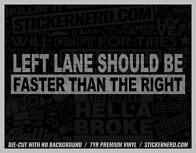 #ad Left Lane Should Be Faster Than The Right Sticker Vinyl Decals Funny Decal $5.00