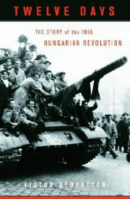 #ad Twelve Days: The Story of the 1956 Hungarian Revolution by Sebestyen Victor $5.43