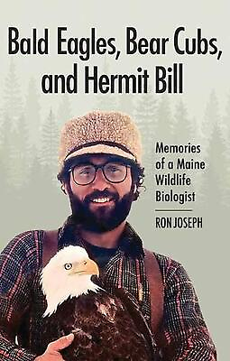 #ad Bald Eagles Bear Cubs and Hermit Bill: Memories of a Maine Wildlife Biologist $44.58