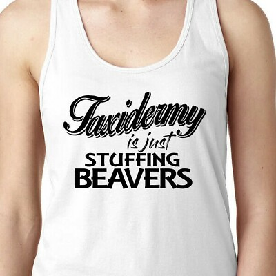 #ad Taxidermy is Just Stuffing Beavers Women#x27;s Tank Work Out Yoga Funny Hunting $19.99