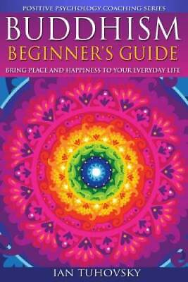 #ad Buddhism: Beginners Guide: Bring Peace and Happiness To Your Everyday Li GOOD $4.57