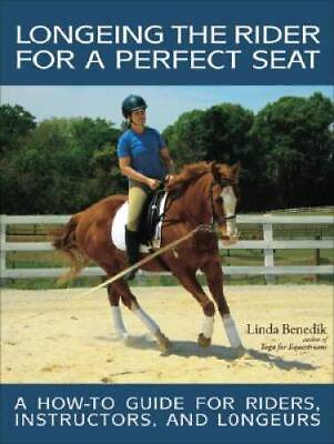 #ad Longeing the Rider for a Perfect Seat: A How to Guide for Riders In VERY GOOD $6.21