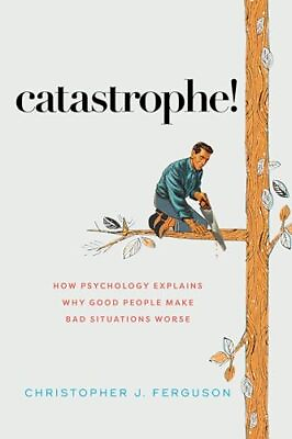 #ad Catastrophe : How Psychology Explains Why Good People Make Bad Situations Wo... $15.37