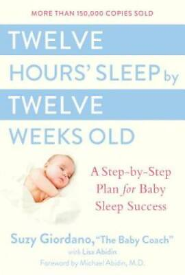 #ad Twelve Hours#x27; Sleep by Twelve Weeks Old: A Step by Step Plan for Baby Sle GOOD $4.06