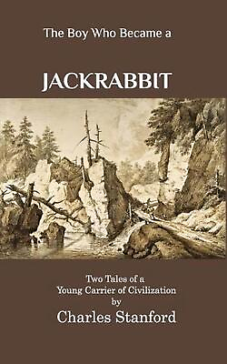 #ad The Boy Who Became a Jackrabbit: Two Tales of a Young Carrier of Civilization by $14.95