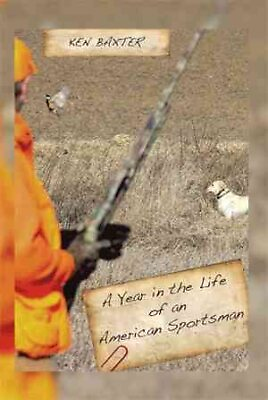 #ad Year in the Life of an American Sportsman Paperback by Baxter Ken Like New... $22.32