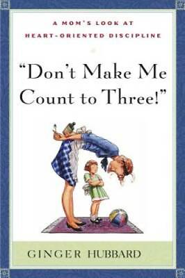 #ad Don#x27;t Make Me Count to Three Paperback By Ginger Hubbard GOOD $7.28