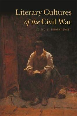 #ad LITERARY CULTURES OF THE CIVIL WAR By Timothy Sweet amp; Samuel Graber Hardcover $17.95